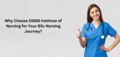 Why Choose DSMS Institute of Nursing for Your BSc Nursing Journey?