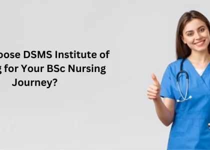 Why Choose DSMS Institute of Nursing for Your BSc Nursing Journey?