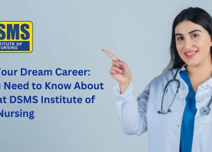 Everything You Need to Know About BSc Nursing at DSMS Institute of Nursing