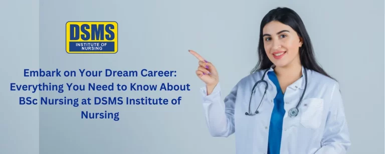 Embark on Your Dream Career: Everything You Need to Know About BSc Nursing at DSMS Institute of Nursing